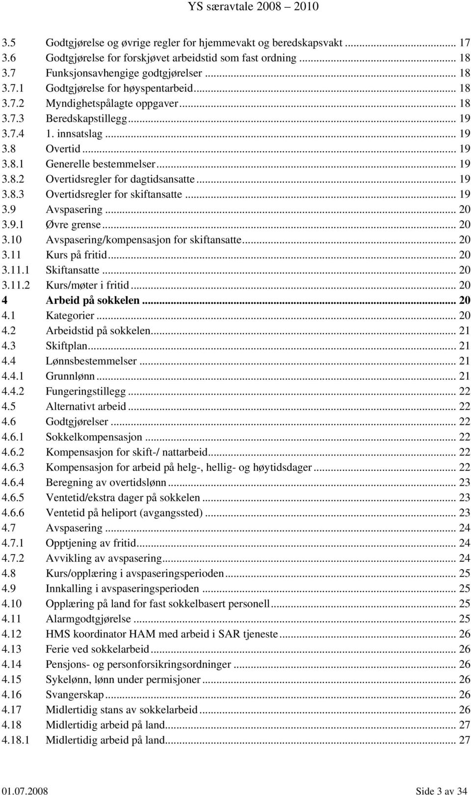 .. 19 3.9 Avspasering... 20 3.9.1 Øvre grense... 20 3.10 Avspasering/kompensasjon for skiftansatte... 20 3.11 Kurs på fritid... 20 3.11.1 Skiftansatte... 20 3.11.2 Kurs/møter i fritid.