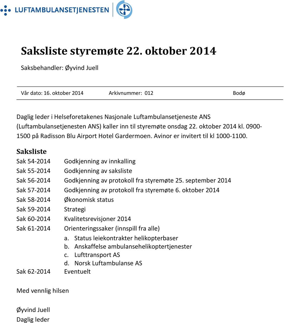 0900 1500 på Radisson Blu Airport Hotel Gardermoen. Avinor er invitert til kl 1000 1100.