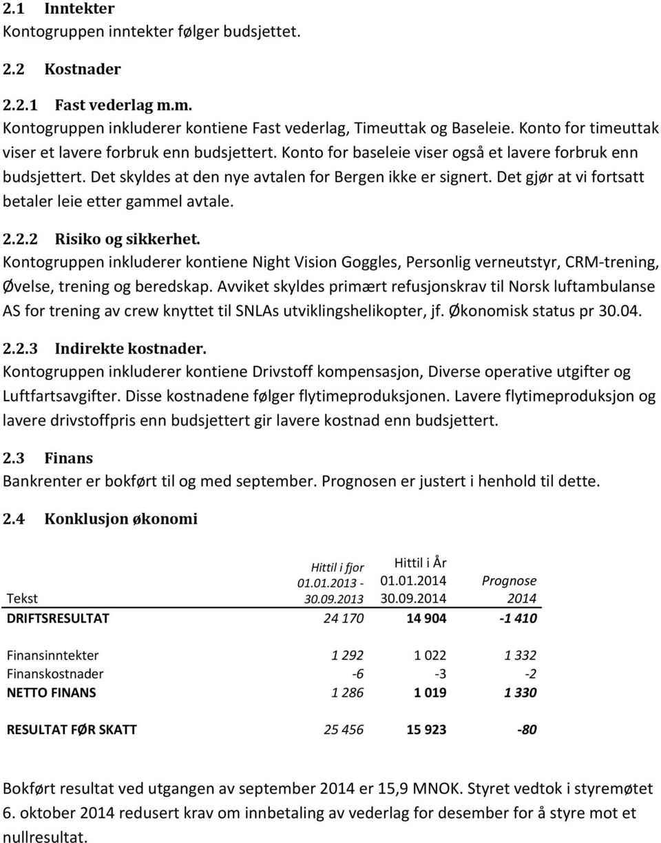 Det gjør at vi fortsatt betaler leie etter gammel avtale. 2.2.2 Risiko og sikkerhet.