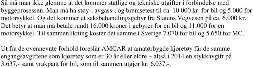 000 kroner i gebyrer for en bil og 11.000 for en motorsykkel. Til sammenlikning koster det samme i Sverige 7.070 for bil og 5.650 for MC.