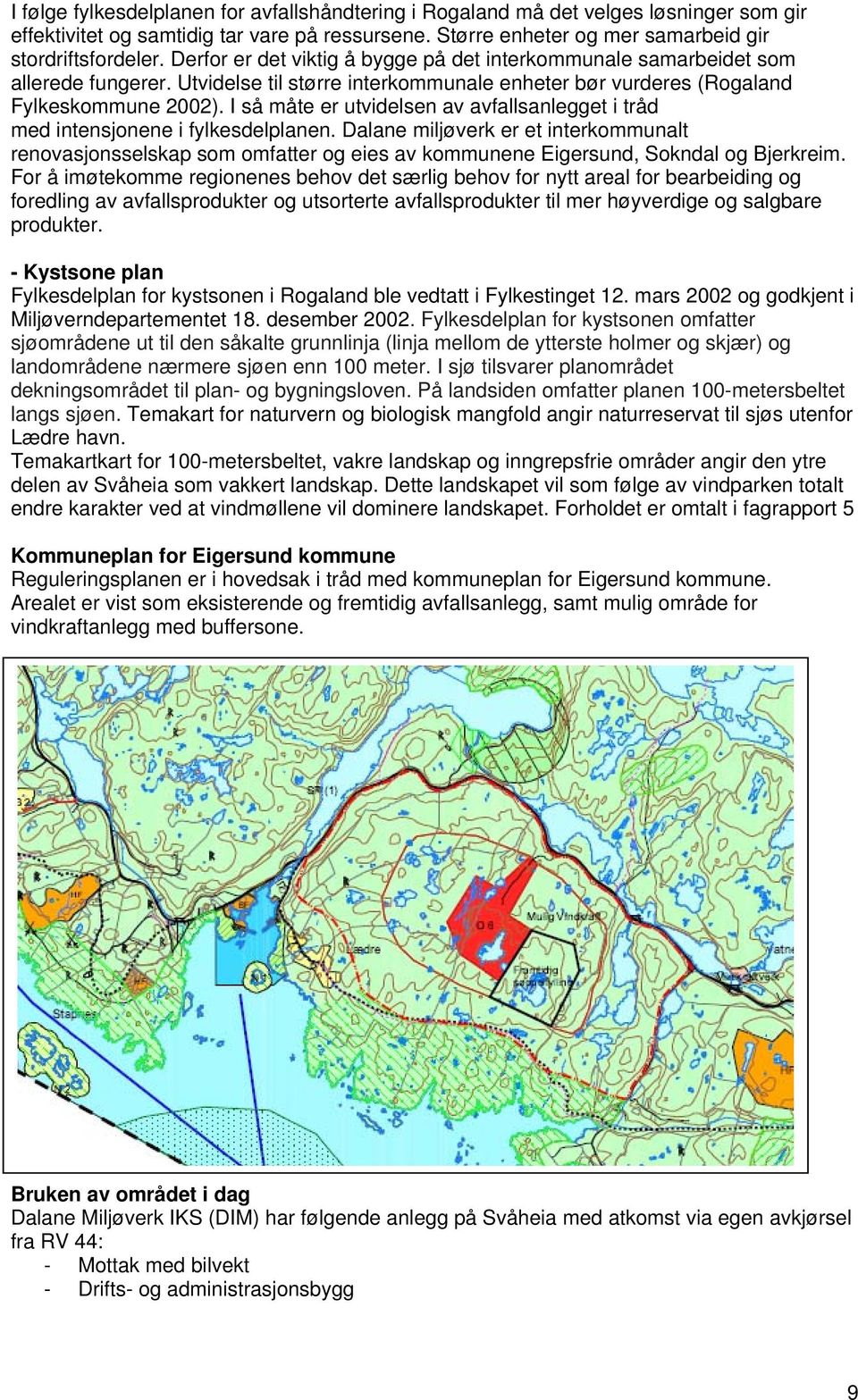 I så måte er utvidelsen av avfallsanlegget i tråd med intensjonene i fylkesdelplanen.