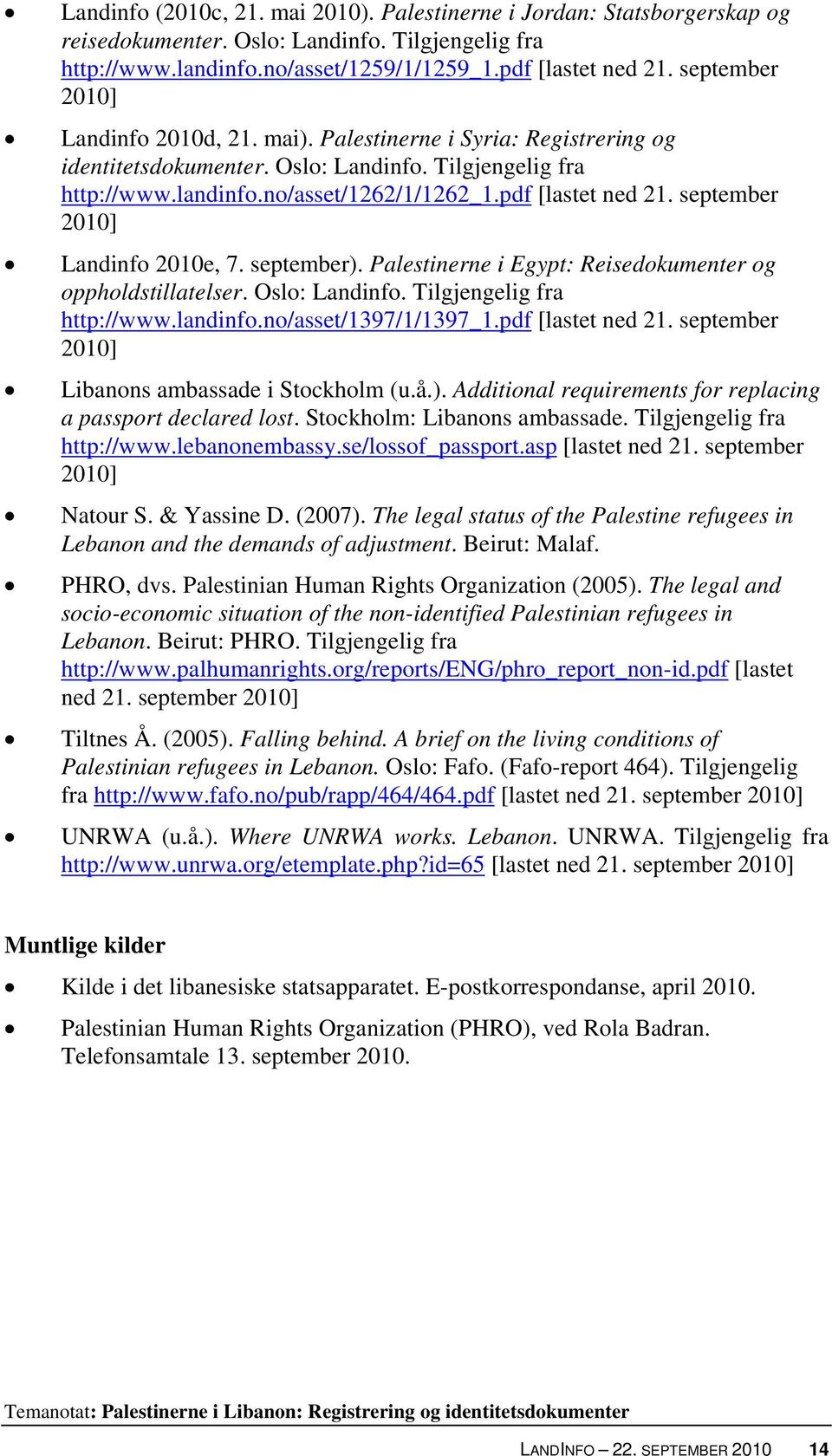 september 2010] Landinfo 2010e, 7. september). Palestinerne i Egypt: Reisedokumenter og oppholdstillatelser. Oslo: Landinfo. Tilgjengelig fra http://www.landinfo.no/asset/1397/1/1397_1.