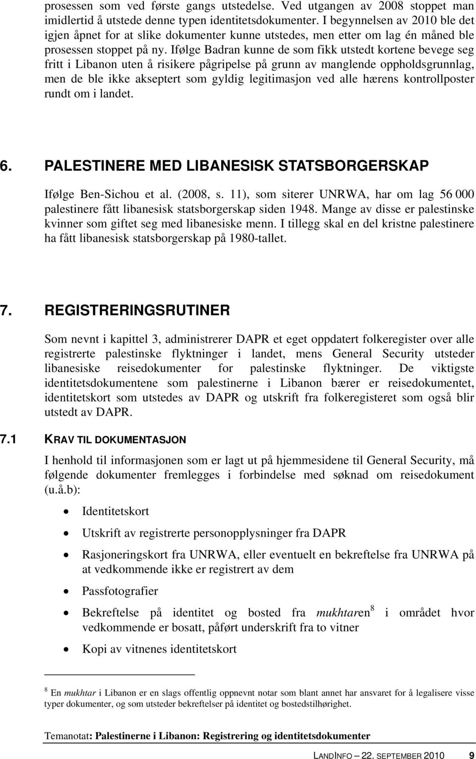 Ifølge Badran kunne de som fikk utstedt kortene bevege seg fritt i Libanon uten å risikere pågripelse på grunn av manglende oppholdsgrunnlag, men de ble ikke akseptert som gyldig legitimasjon ved