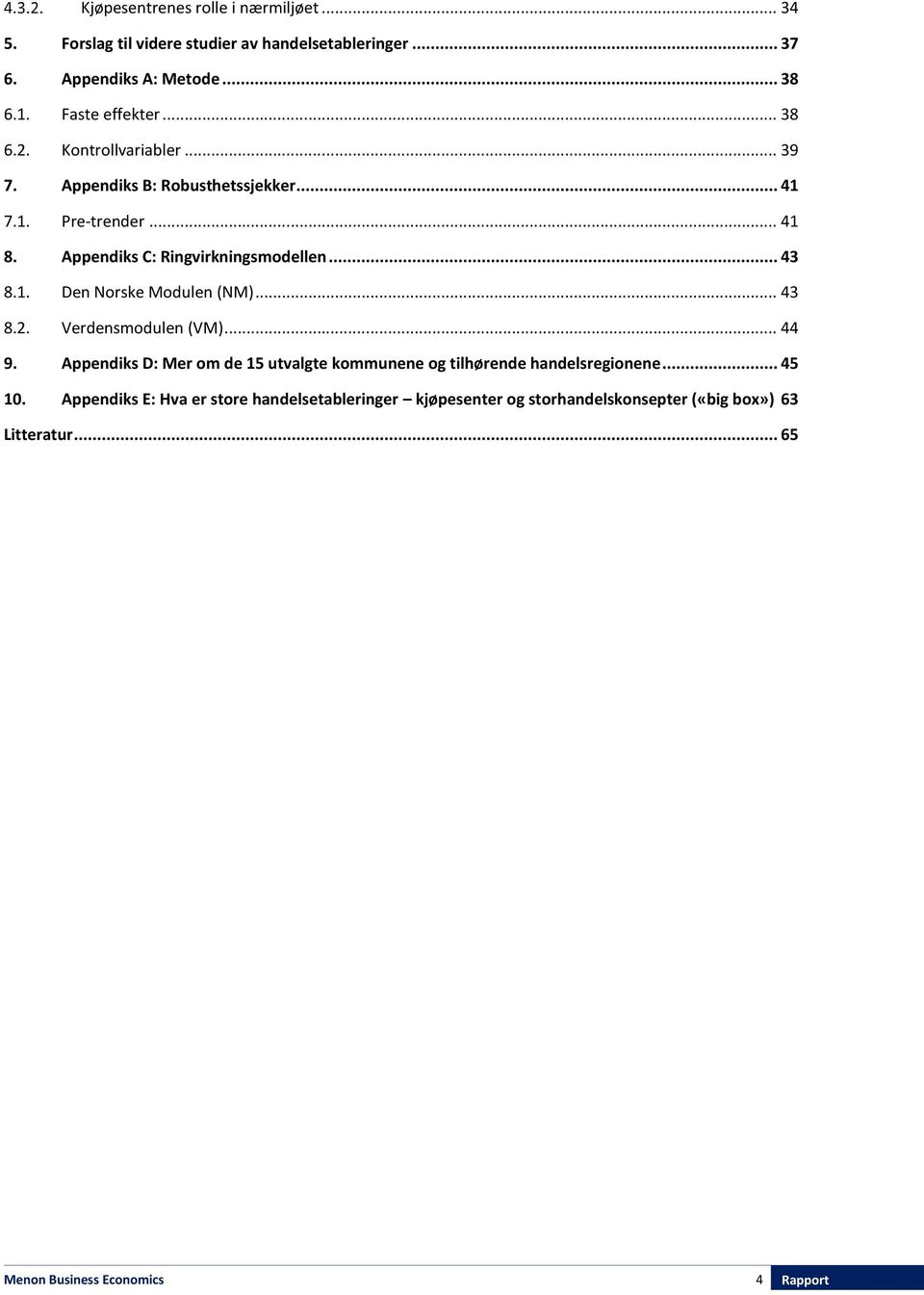 .. 43 8.2. Verdensmodulen (VM)... 44 9. Appendiks D: Mer om de 15 utvalgte kommunene og tilhørende handelsregionene... 45 10.