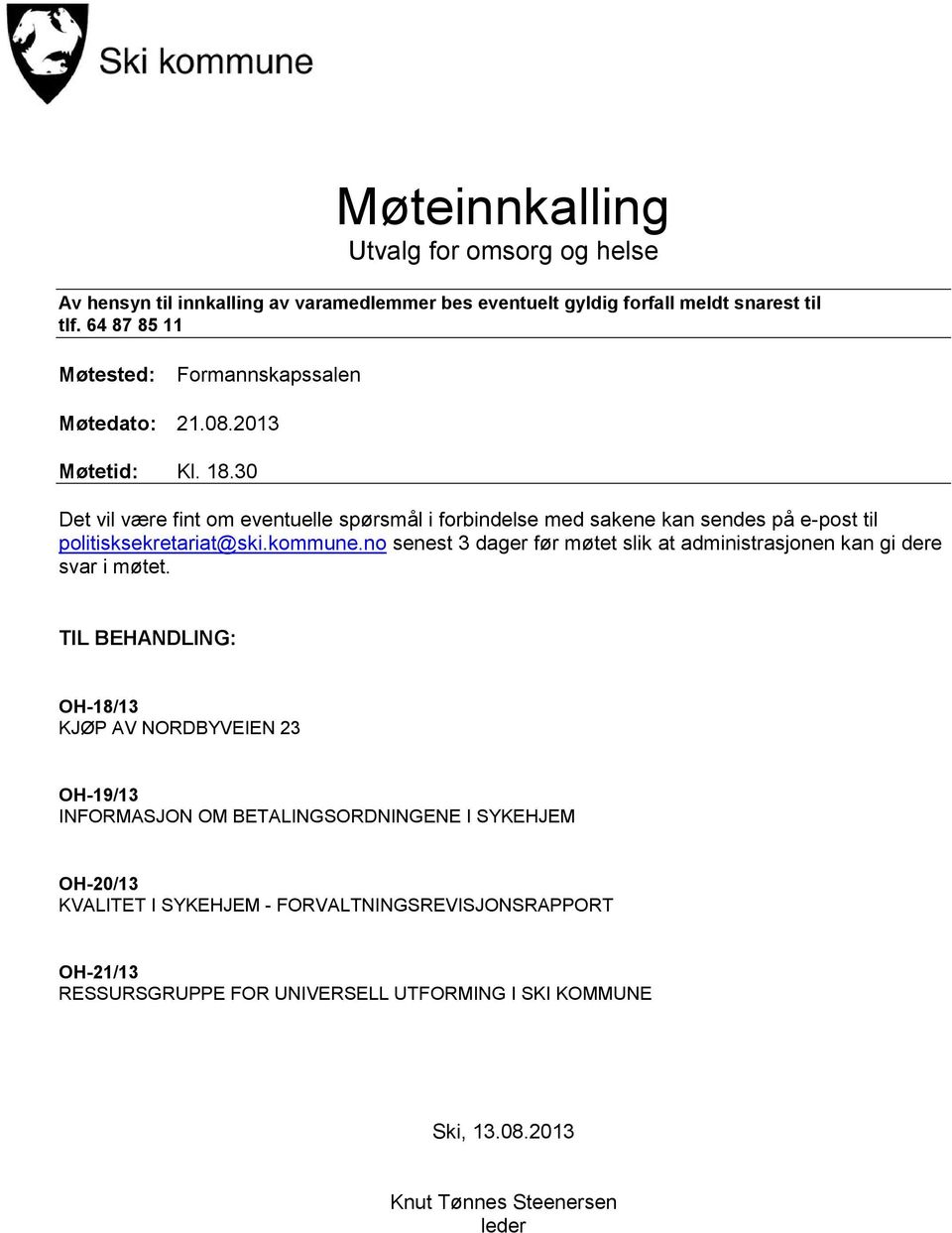 30 Det vil være fint om eventuelle spørsmål i forbindelse med sakene kan sendes på e-post til politisksekretariat@ski.kommune.