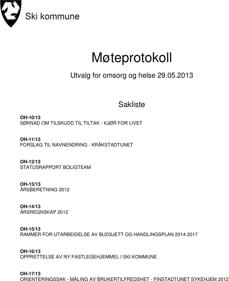 KRÅKSTADTUNET OH-12/13 STATUSRAPPORT BOLIGTEAM OH-13/13 ÅRSBERETNING 2012 OH-14/13 ÅRSREGNSKAP 2012 OH-15/13 RAMMER