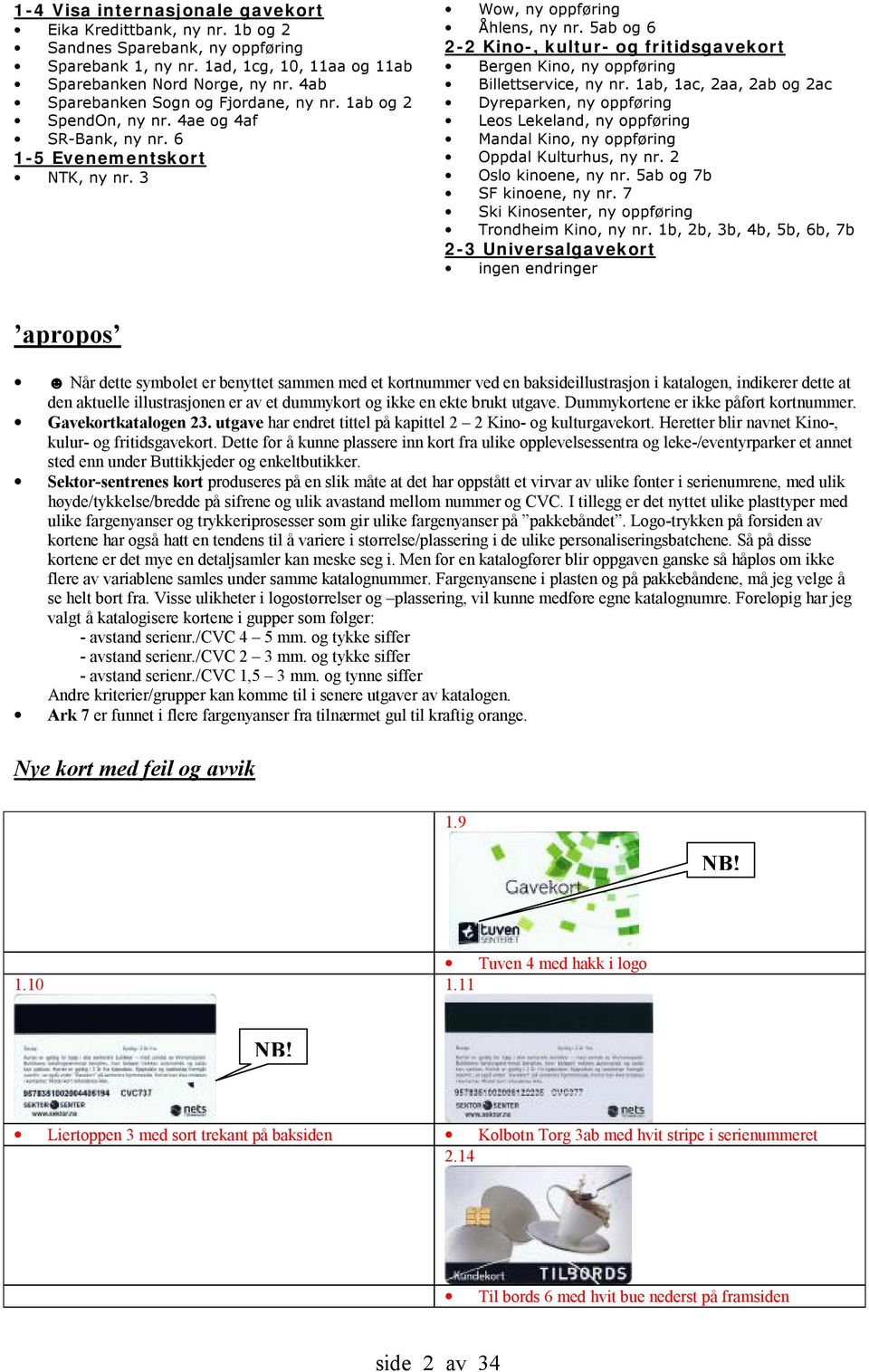 5ab og 6 2-2 Kino-, kultur- og fritidsgavekort Bergen Kino, ny oppføring Billettservice, ny nr.