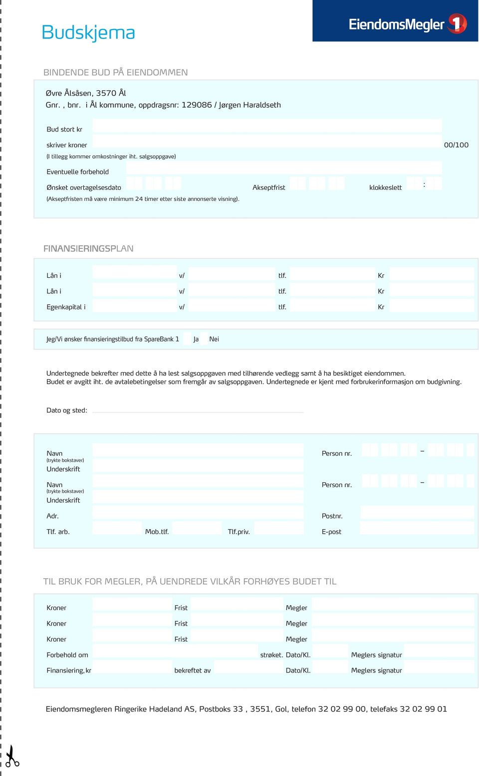 Kr Egenkapital i v/ tlf. Kr Jeg/Vi ønsker finansieringstilbud fra SpareBank 1 Ja Nei Undertegnede bekrefter med dette å ha lest salgsoppgaven med tilhørende vedlegg samt å ha besiktiget eiendommen.