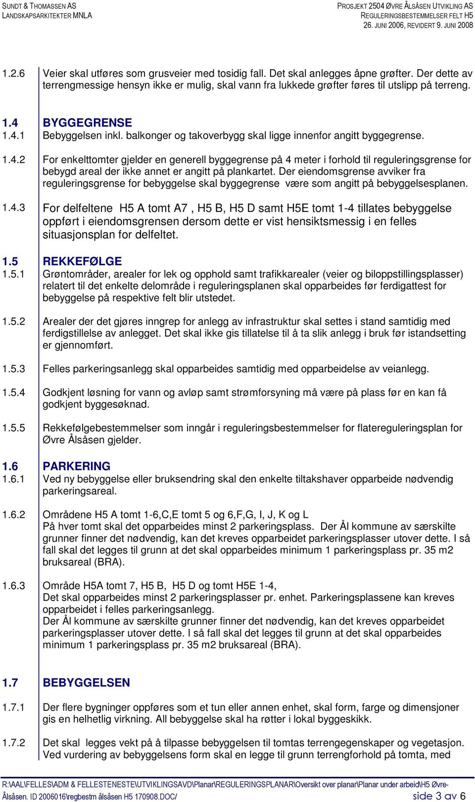 balkonger og takoverbygg skal ligge innenfor angitt byggegrense. 1.4.