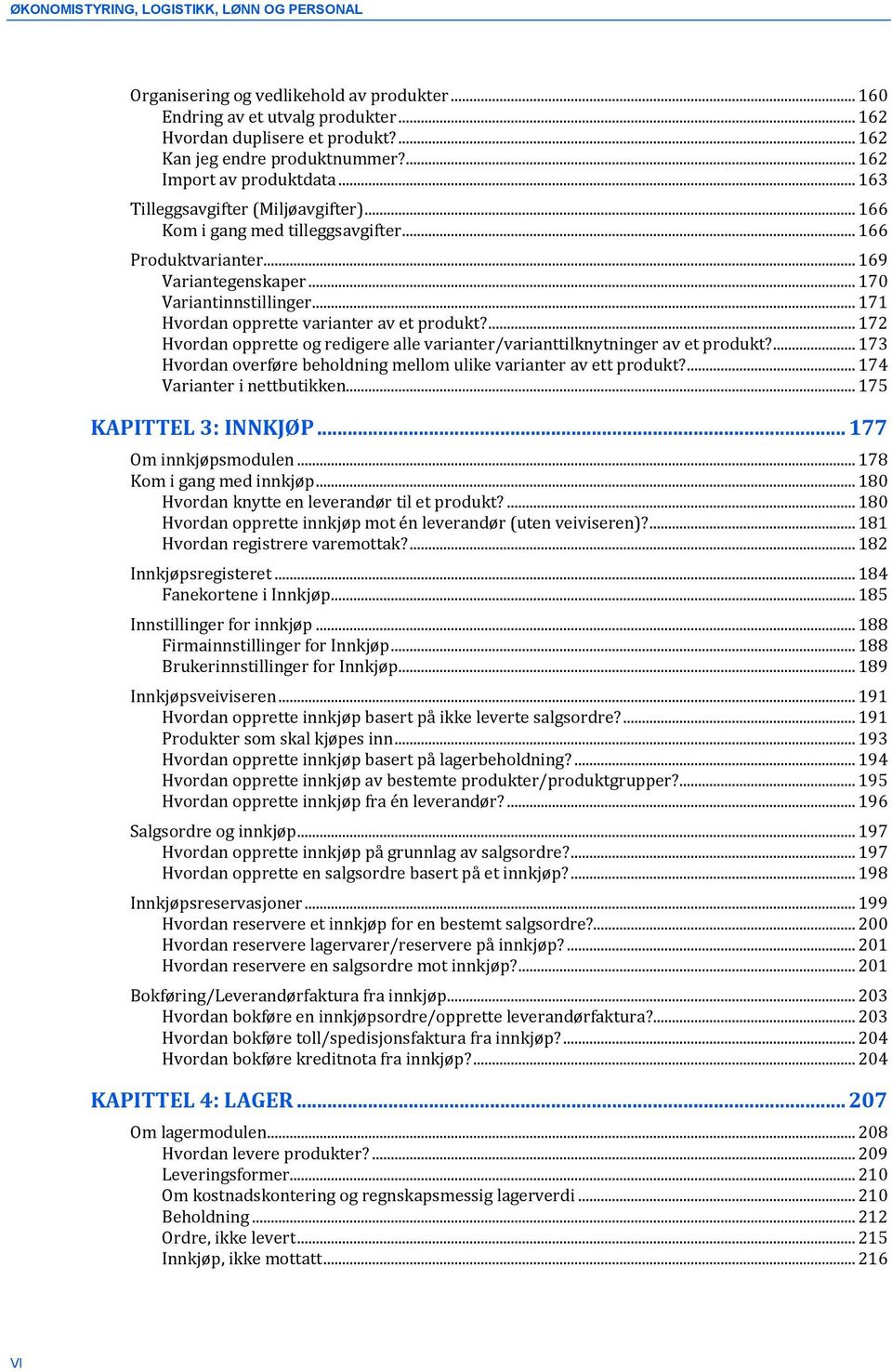 .. 171 Hvordan opprette varianter av et produkt?... 172 Hvordan opprette og redigere alle varianter/varianttilknytninger av et produkt?