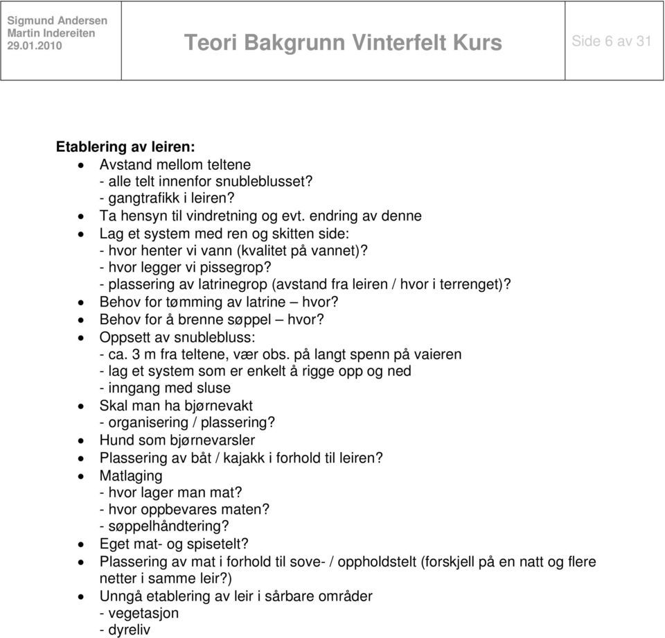 Behov for tømming av latrine hvor? Behov for å brenne søppel hvor? Oppsett av snublebluss: - ca. 3 m fra teltene, vær obs.