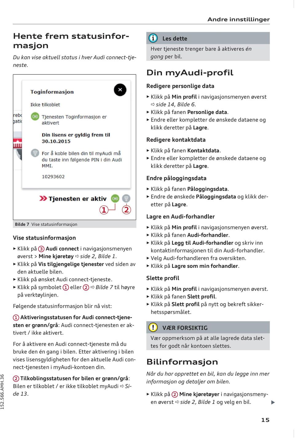 Endre eller kompletter de ønskede dataene og klikk deretter på Lagre. Redigere kontaktdata Klikk på fanen Kontaktdata. Endre eller kompletter de ønskede dataene og klikk deretter på Lagre.