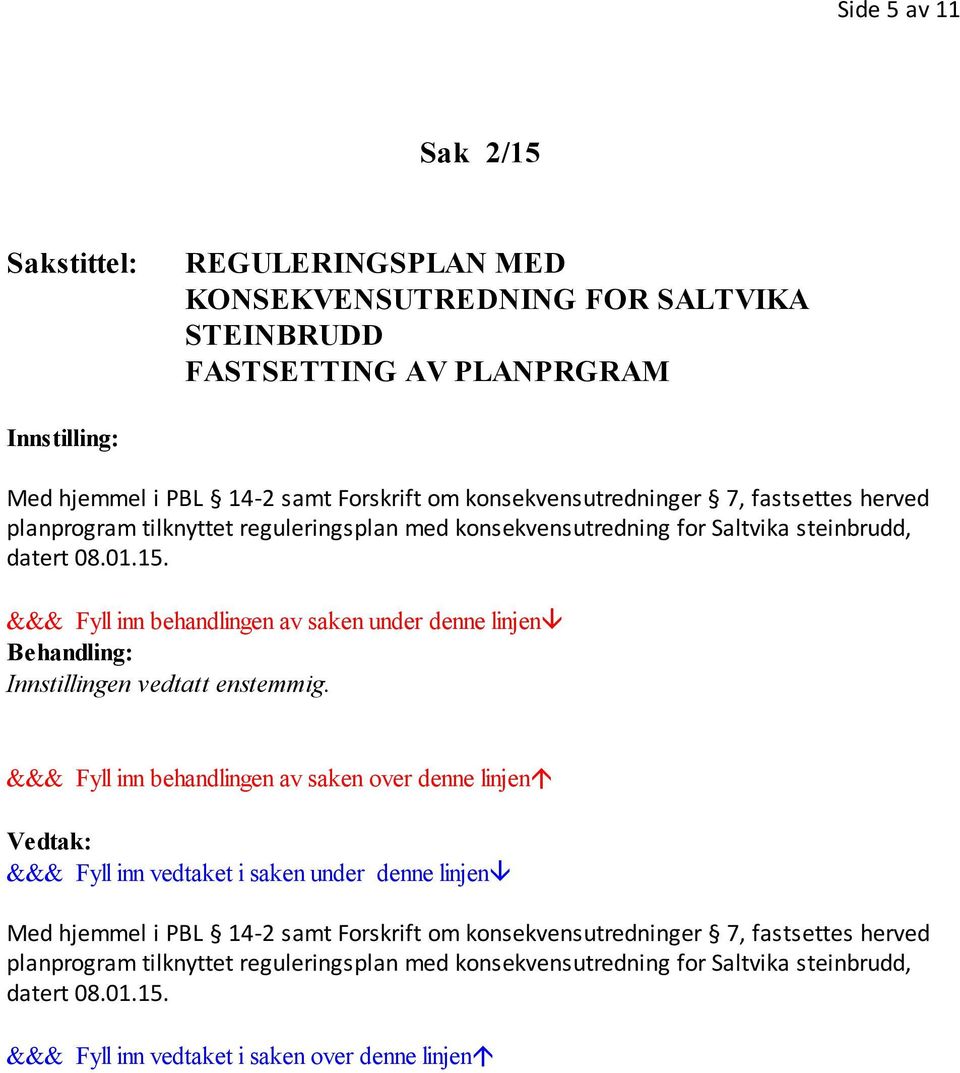 konsekvensutredning for Saltvika steinbrudd, datert 08.01.15. Med  konsekvensutredning for Saltvika steinbrudd, datert 08.