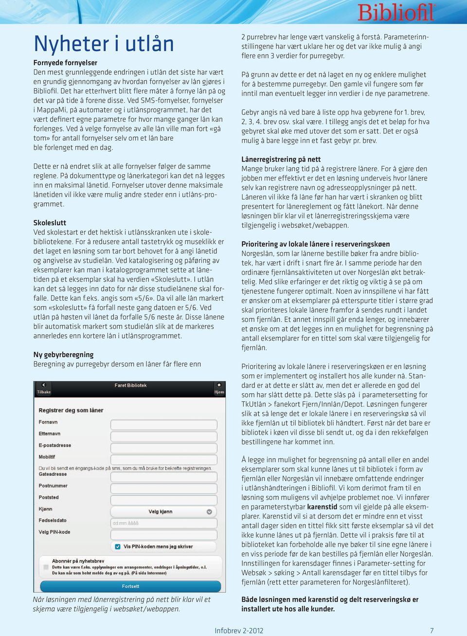 Ved SMS-fornyelser, fornyelser i MappaMi, på automater og i utlånsprogrammet, har det vært definert egne parametre for hvor mange ganger lån kan forlenges.