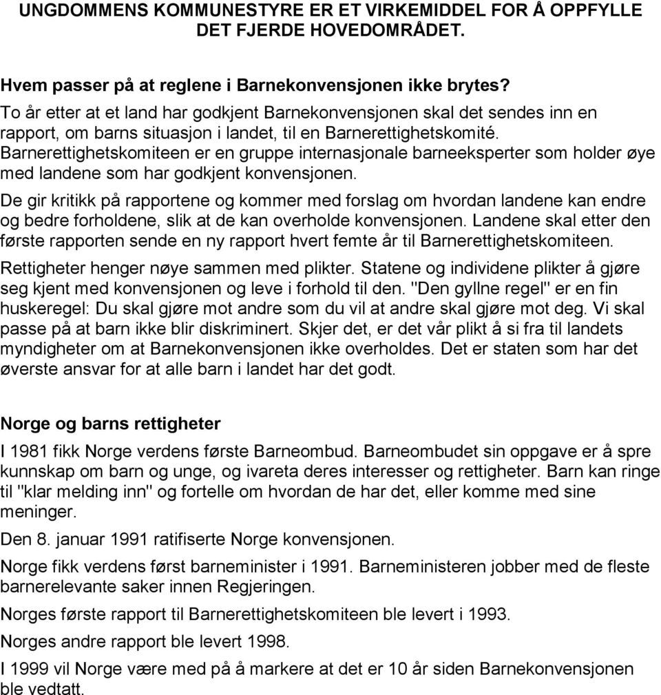 Barnerettighetskomiteen er en gruppe internasjonale barneeksperter som holder øye med landene som har godkjent konvensjonen.