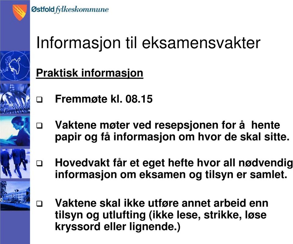 Hovedvakt får et eget hefte hvor all nødvendig informasjon om eksamen og tilsyn er samlet.