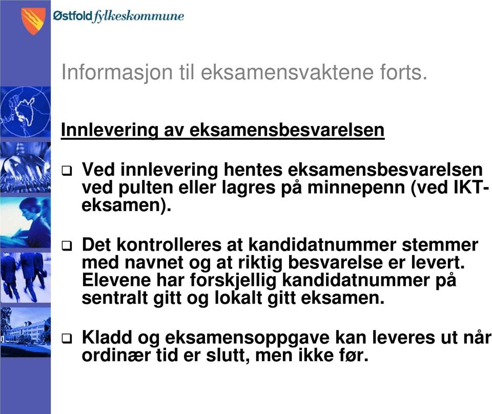 Det kontrolleres at kandidatnummer stemmer med navnet og at riktig besvarelse er levert.