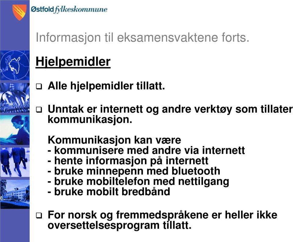 Kommunikasjon kan være - kommunisere med andre via internett - hente informasjon på