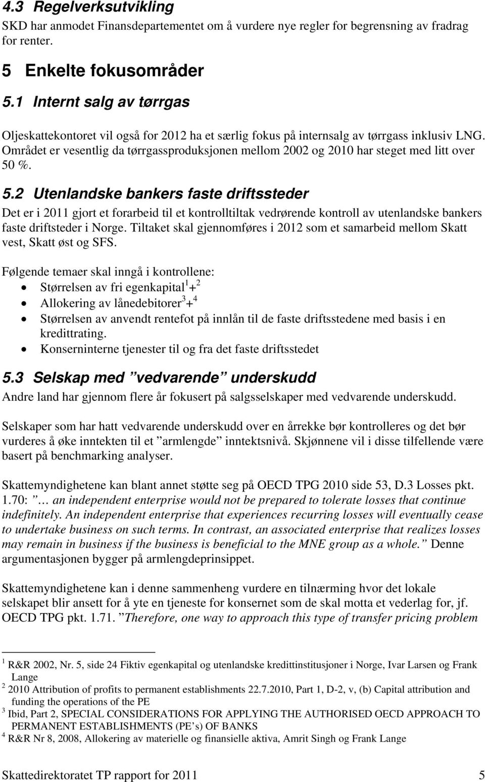 Området er vesentlig da tørrgassproduksjonen mellom 2002 og 2010 har steget med litt over 50