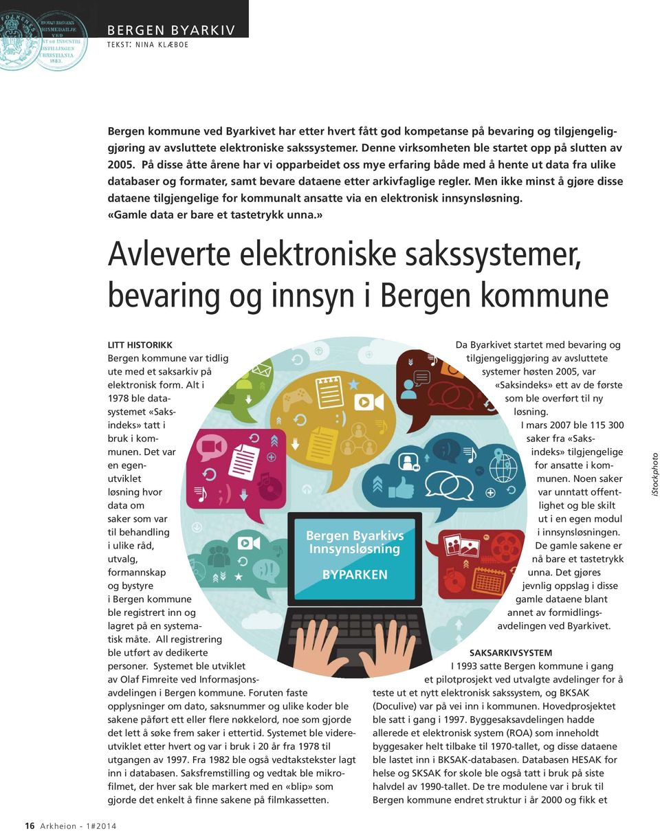 På disse åtte årene har vi opparbeidet oss mye erfaring både med å hente ut data fra ulike databaser og formater, samt bevare dataene etter arkivfaglige regler.