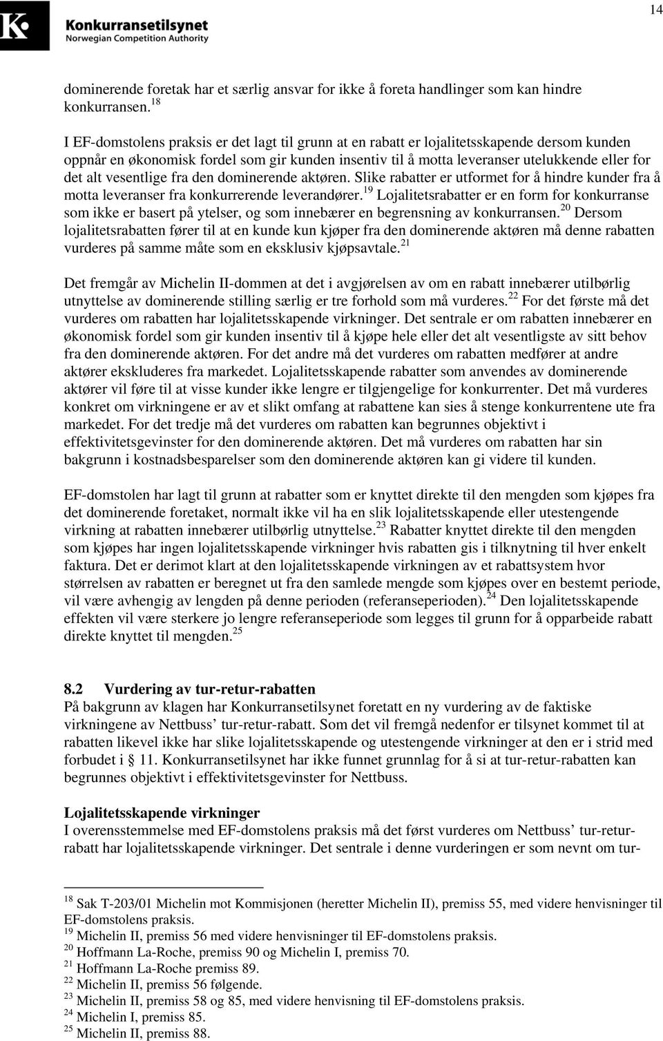 alt vesentlige fra den dominerende aktøren. Slike rabatter er utformet for å hindre kunder fra å motta leveranser fra konkurrerende leverandører.