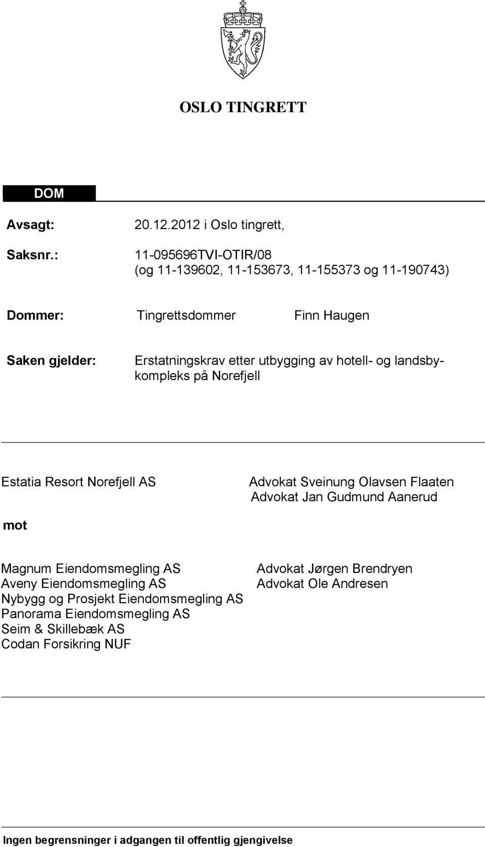 Erstatningskrav etter utbygging av hotell- og landsbykompleks på Norefjell Estatia Resort Norefjell AS Advokat Sveinung Olavsen Flaaten Advokat Jan