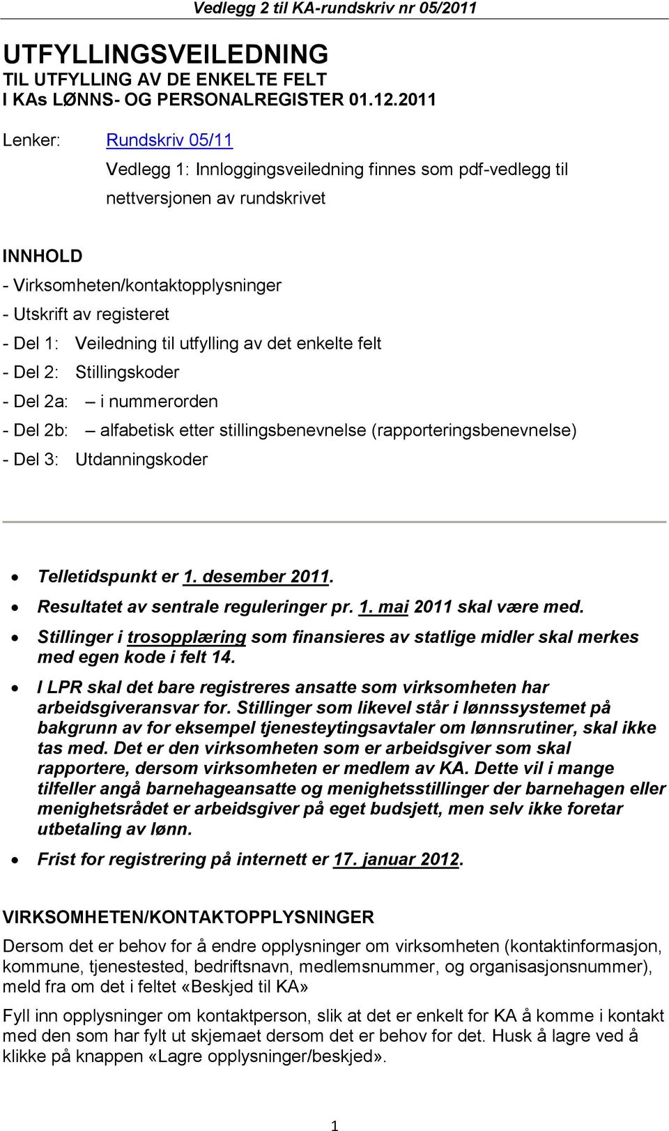 Veiledning til utfylling av det enkelte felt - Del 2: Stillingskoder - Del 2a: i nummerorden - Del 2b: alfabetisk etter stillingsbenevnelse (rapporteringsbenevnelse) - Del 3: Utdanningskoder