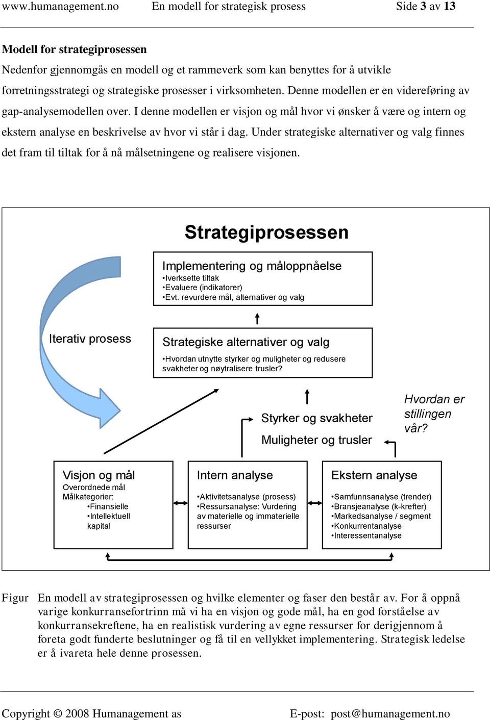 i virksomheten. Denne modellen er en videreføring av gap-analysemodellen over.