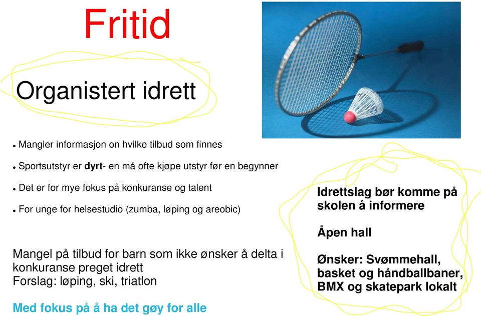 tilbud for barn som ikke ønsker å delta i konkuranse preget idrett Forslag: løping, ski, triatlon Med fokus på å ha det gøy