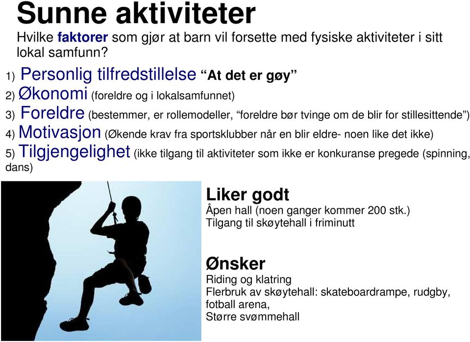 stillesittende ) 4) Motivasjon (Økende krav fra sportsklubber når en blir eldre- noen like det ikke) 5) Tilgjengelighet (ikke tilgang til aktiviteter som ikke er