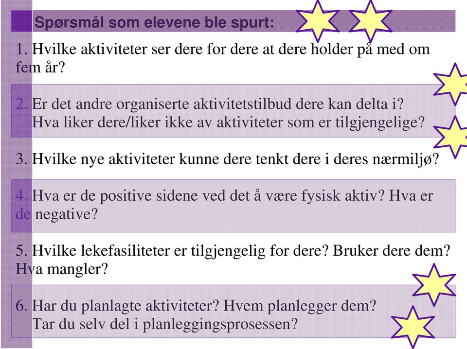 Hvilke nye aktiviteter kunne dere tenkt dere i deres nærmiljø? 4. Hva er de positive sidene ved det å være fysisk aktiv?