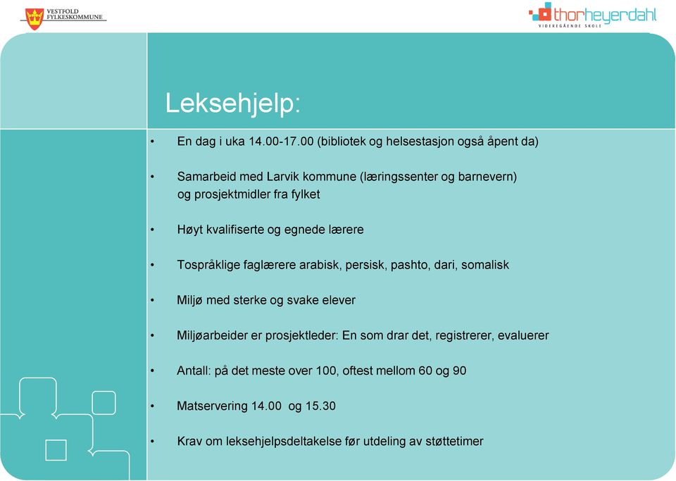 fylket Høyt kvalifiserte og egnede lærere Tospråklige faglærere arabisk, persisk, pashto, dari, somalisk Miljø med sterke og