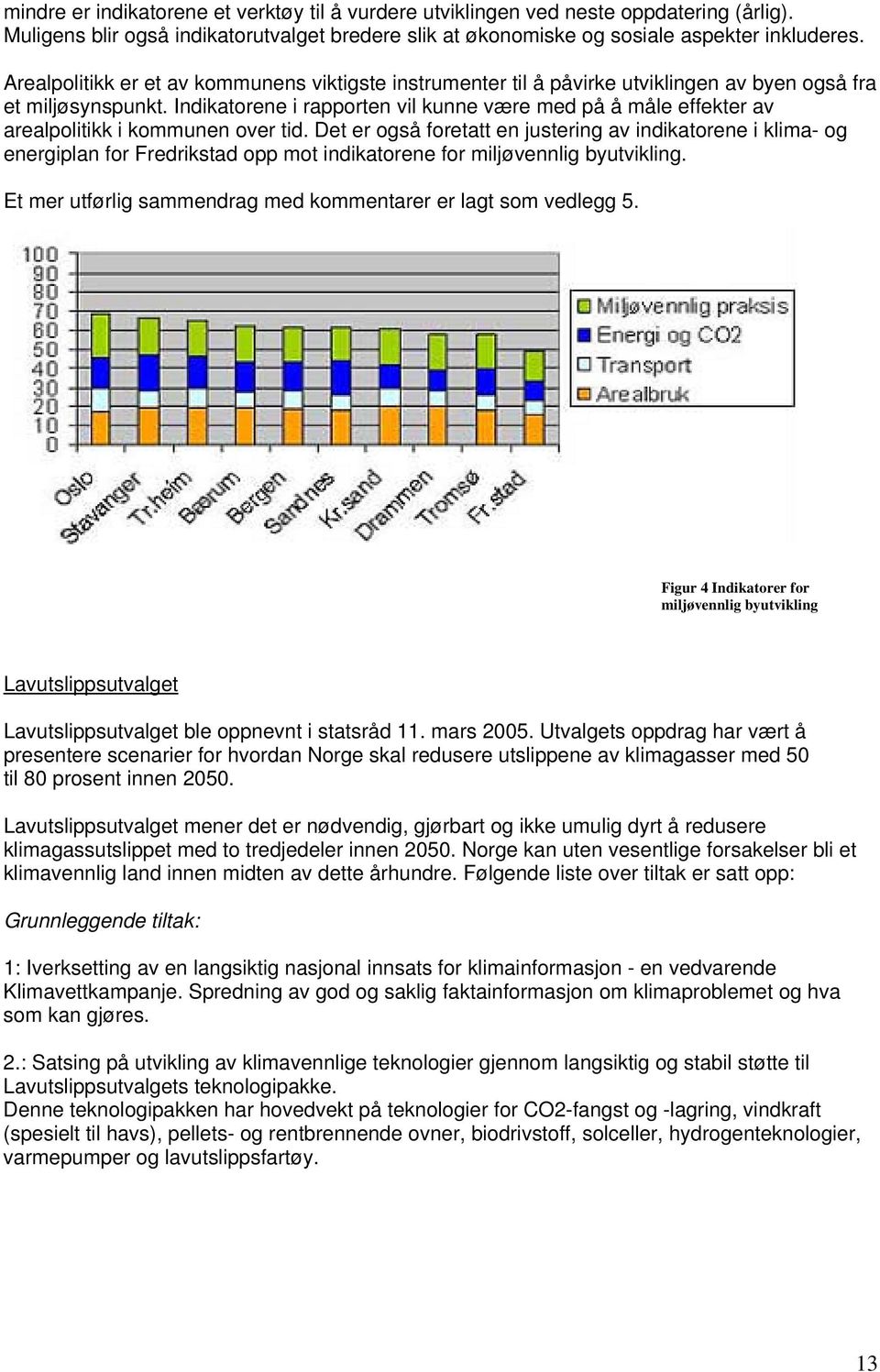 Indikatorene i rapporten vil kunne være med på å måle effekter av arealpolitikk i kommunen over tid.