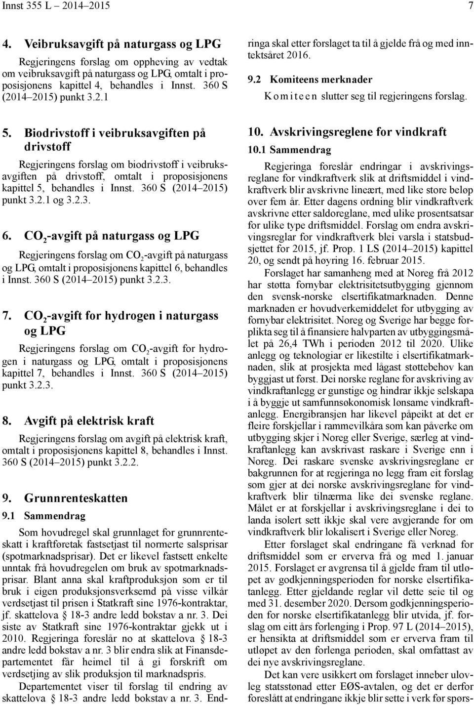 Det er likevel fastsett enkelte unntak frå hovudregelen om bruk av spotmarknadsprisar.