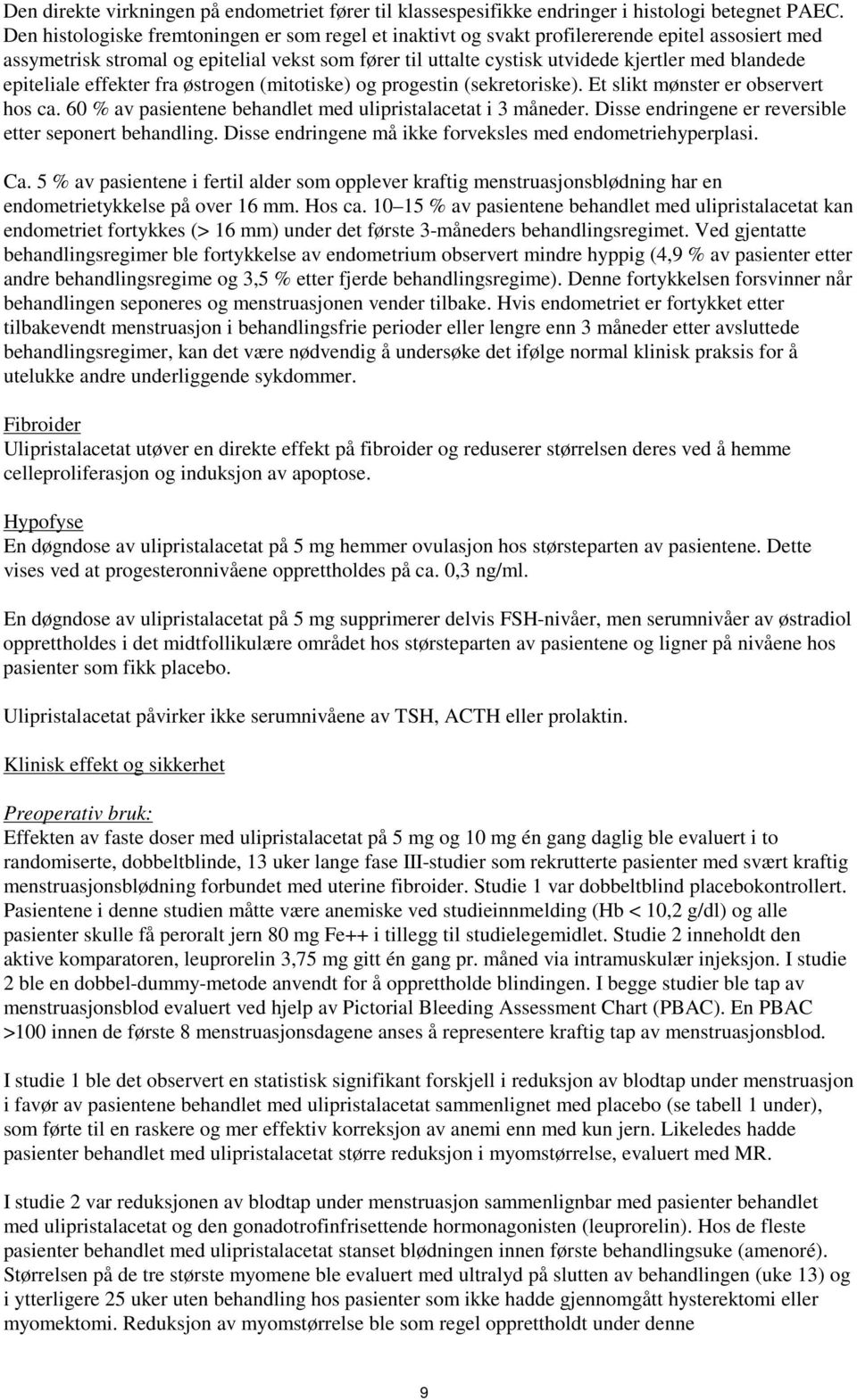 epiteliale effekter fra østrogen (mitotiske) og progestin (sekretoriske). Et slikt mønster er observert hos ca. 60 % av pasientene behandlet med ulipristalacetat i 3 måneder.