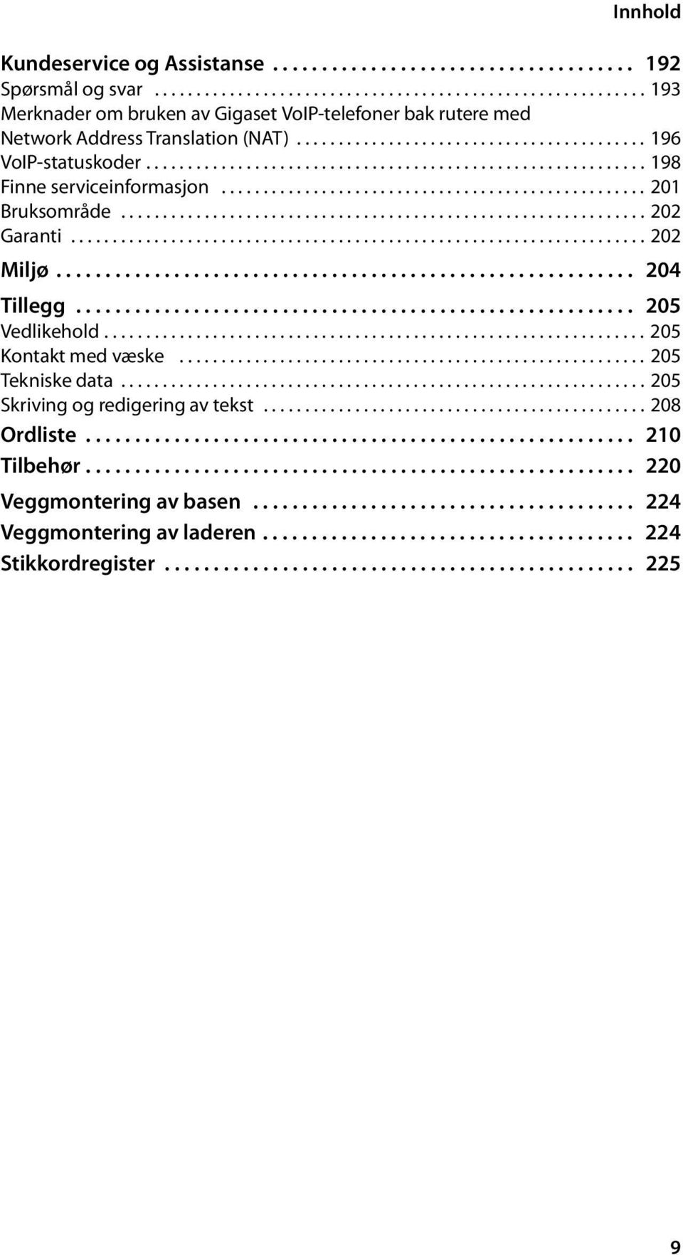 .............................................................. 202 Garanti..................................................................... 202 Miljø........................................................... 204 Tillegg.