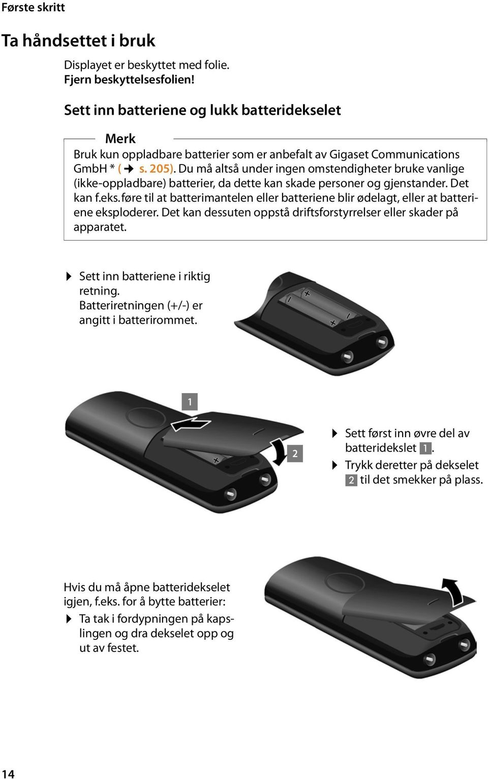 Du må altså under ingen omstendigheter bruke vanlige (ikke-oppladbare) batterier, da dette kan skade personer og gjenstander. Det kan f.eks.