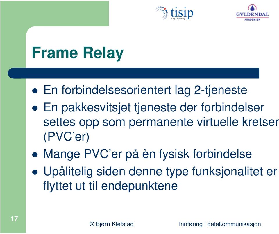 virtuelle kretser (PVC er) Mange PVC er på èn fysisk forbindelse