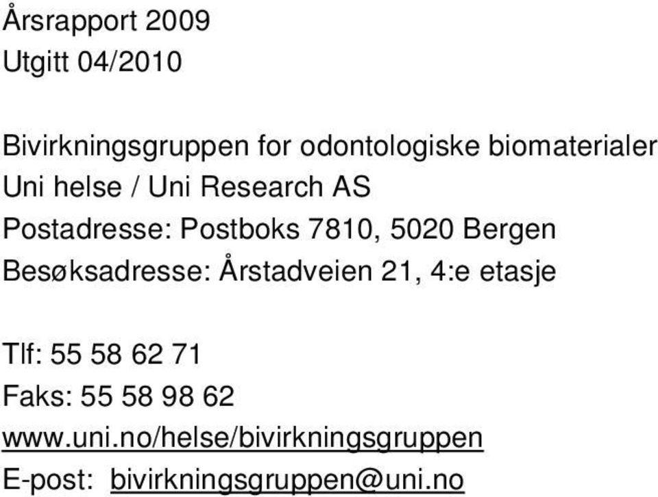 5020 Bergen Besøksadresse: Årstadveien 21, 4:e etasje Tlf: 55 58 62 71