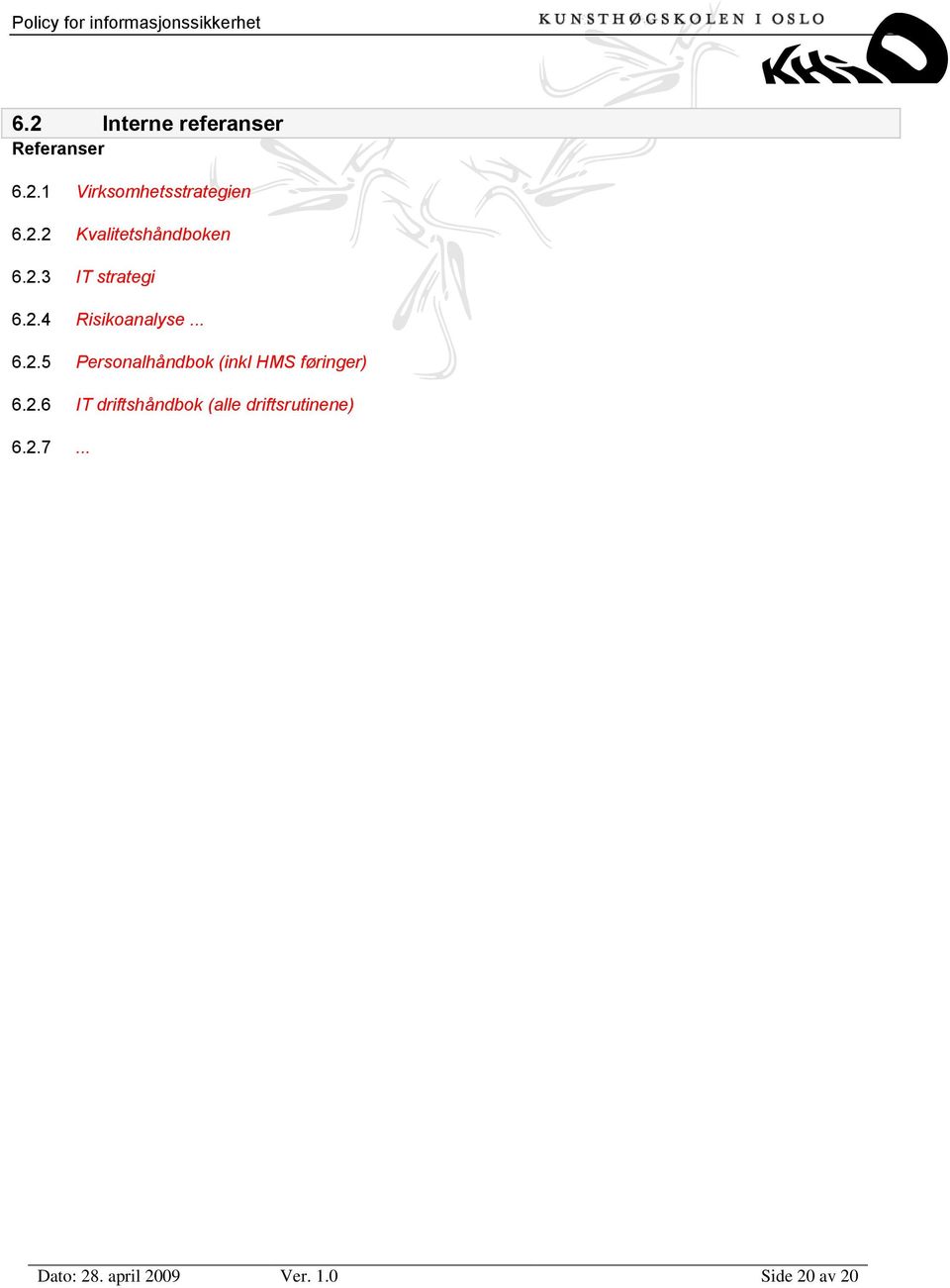 2.6 IT driftshåndbok (alle driftsrutinene) 6.2.7... Dato: 28.