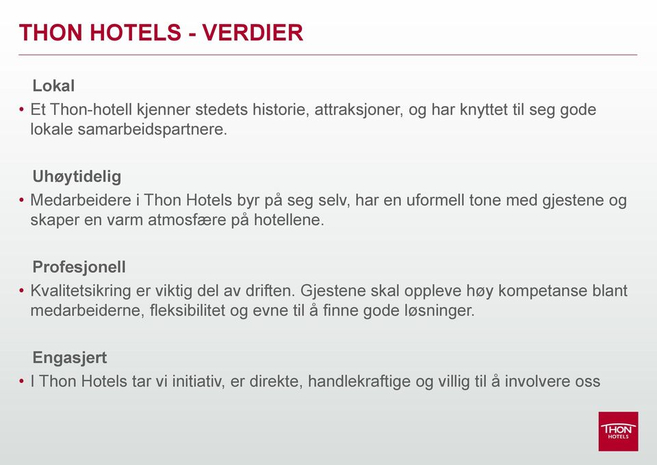 Uhøytidelig Medarbeidere i Thon Hotels byr på seg selv, har en uformell tone med gjestene og skaper en varm atmosfære på hotellene.