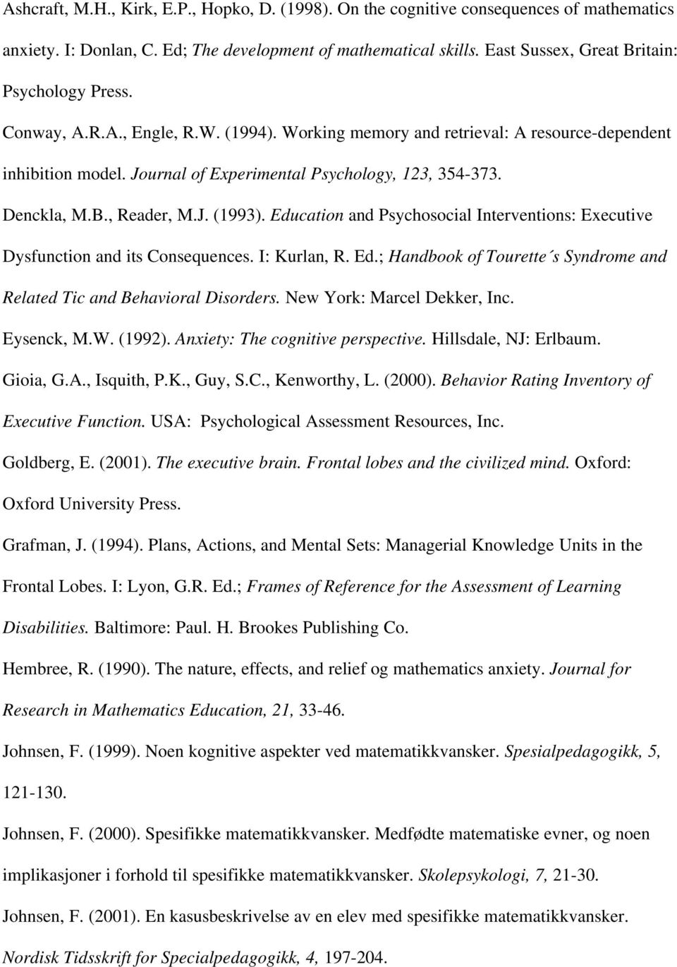 Denckla, M.B., Reader, M.J. (1993). Education and Psychosocial Interventions: Executive Dysfunction and its Consequences. I: Kurlan, R. Ed.; Handbook of Tourette s Syndrome and Related Tic and Behavioral Disorders.