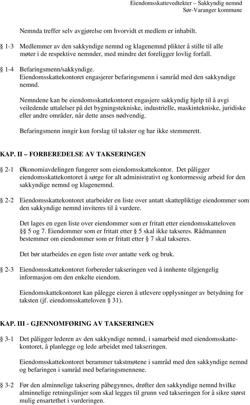 Eiendomsskattekontoret engasjerer befaringsmenn i samråd med den sakkyndige nemnd.