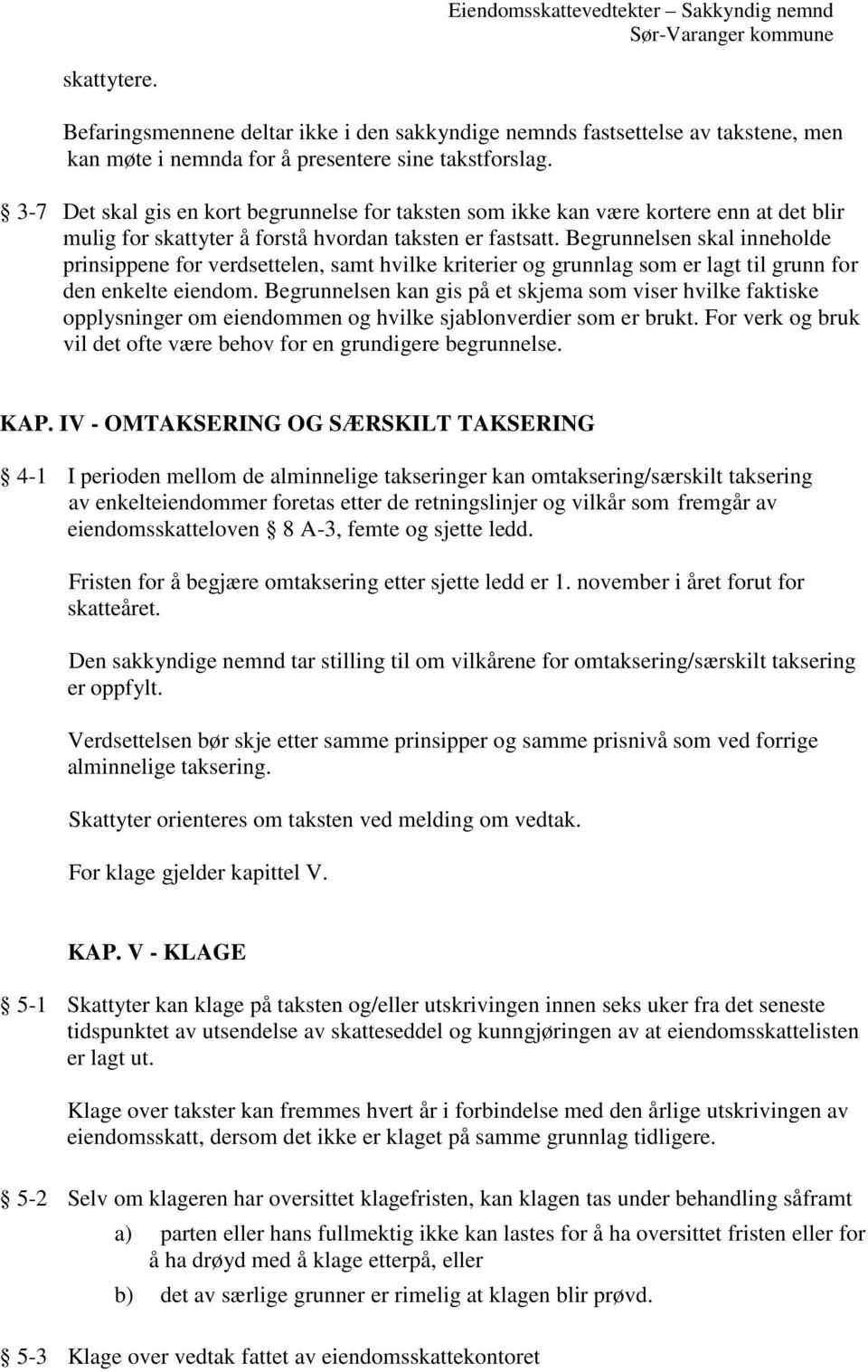 3-7 Det skal gis en kort begrunnelse for taksten som ikke kan være kortere enn at det blir mulig for skattyter å forstå hvordan taksten er fastsatt.