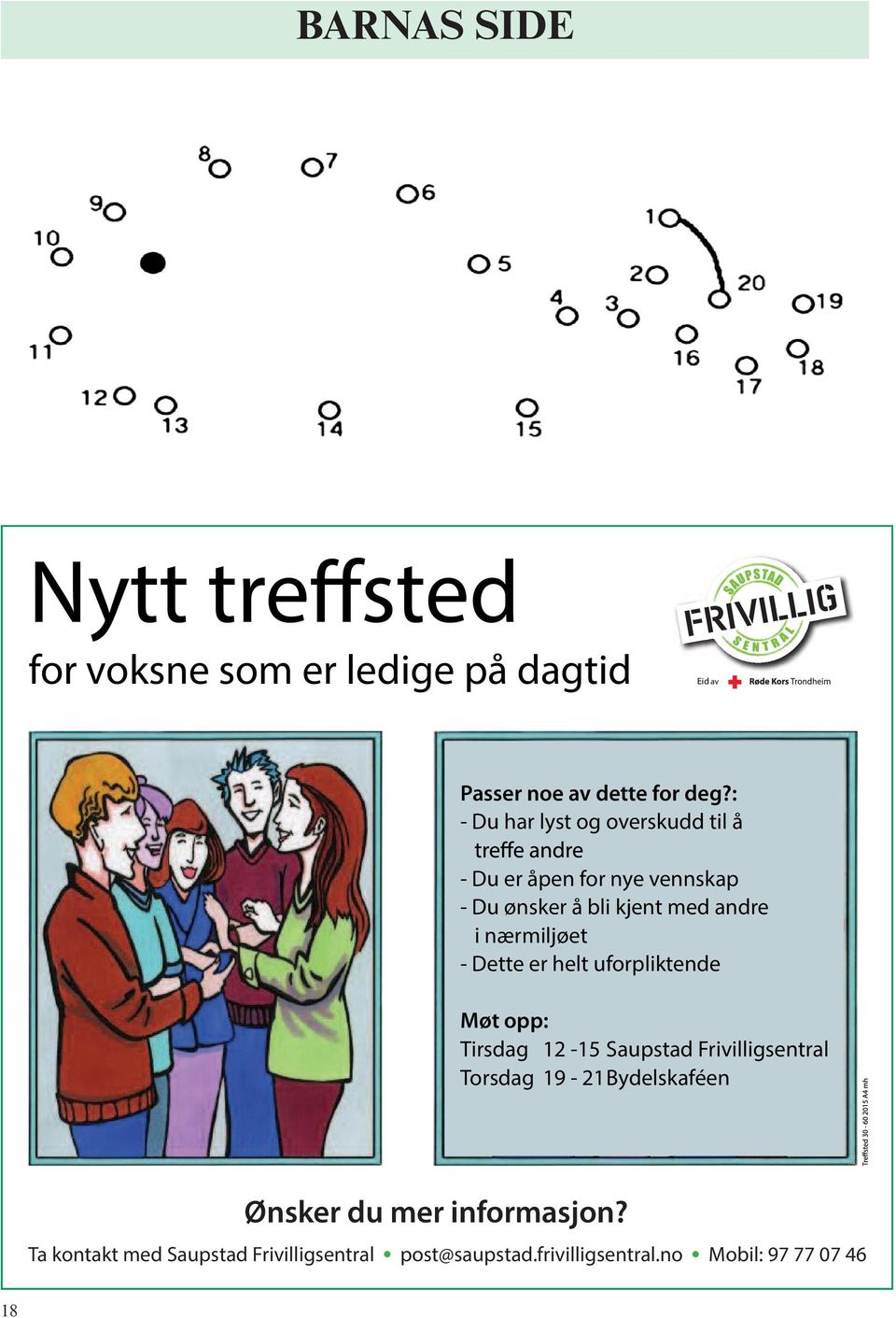 nærmiljøet - Dette er helt uforpliktende Møt opp: Tirsdag 12-15 Saupstad Frivilligsentral Torsdag 19-21