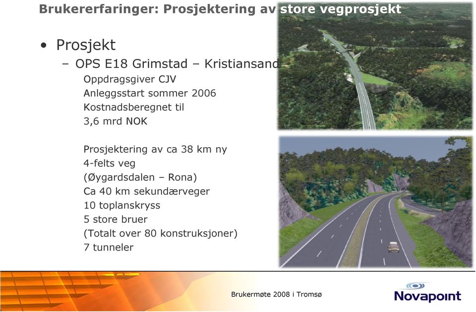 mrd NOK Prosjektering P j kt i av ca 38 k km ny 4-felts veg (Øygardsdalen Rona) Ca