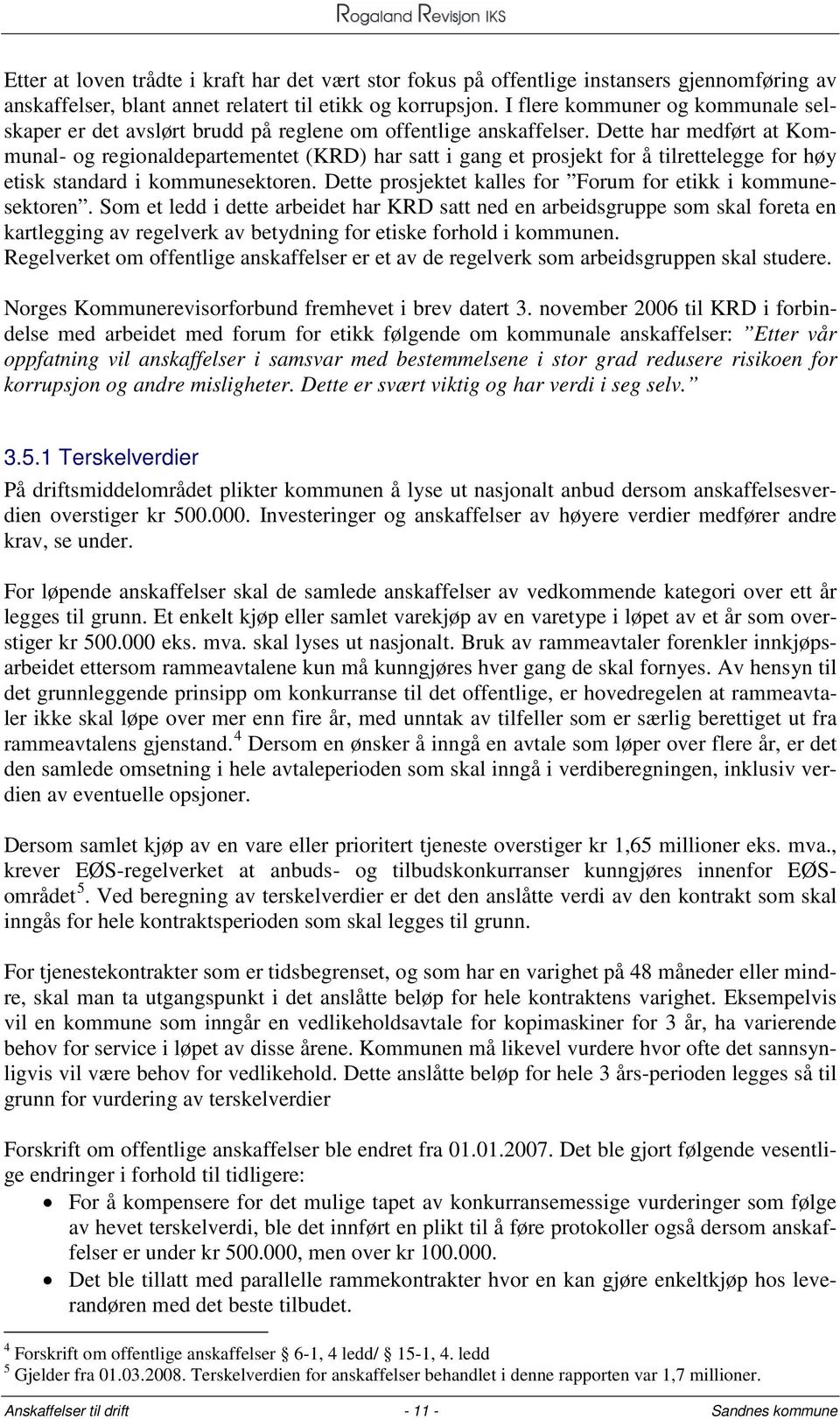 Dette har medført at Kommunal- og regionaldepartementet (KRD) har satt i gang et prosjekt for å tilrettelegge for høy etisk standard i kommunesektoren.