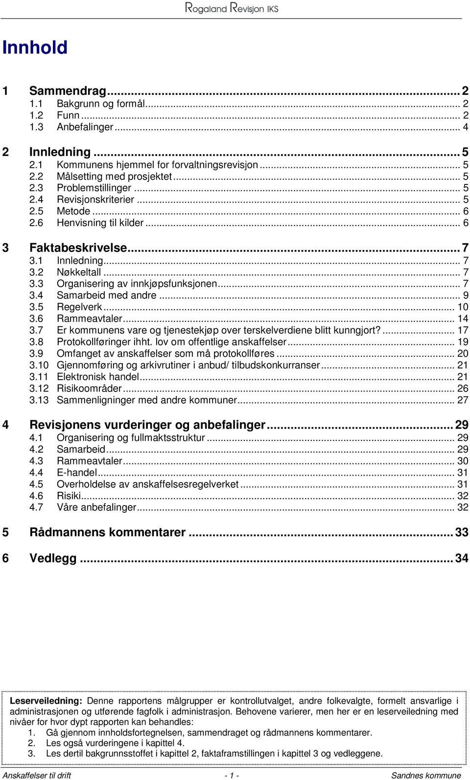 .. 9 3.5 Regelverk... 10 3.6 Rammeavtaler... 14 3.7 Er kommunens vare og tjenestekjøp over terskelverdiene blitt kunngjort?... 17 3.8 Protokollføringer ihht. lov om offentlige anskaffelser... 19 3.