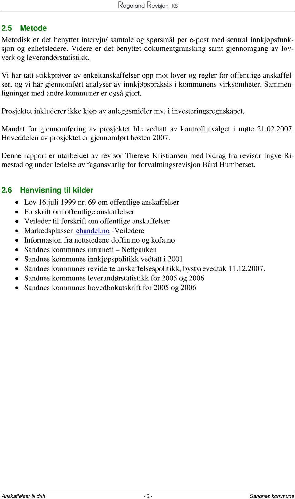 Vi har tatt stikkprøver av enkeltanskaffelser opp mot lover og regler for offentlige anskaffelser, og vi har gjennomført analyser av innkjøpspraksis i kommunens virksomheter.