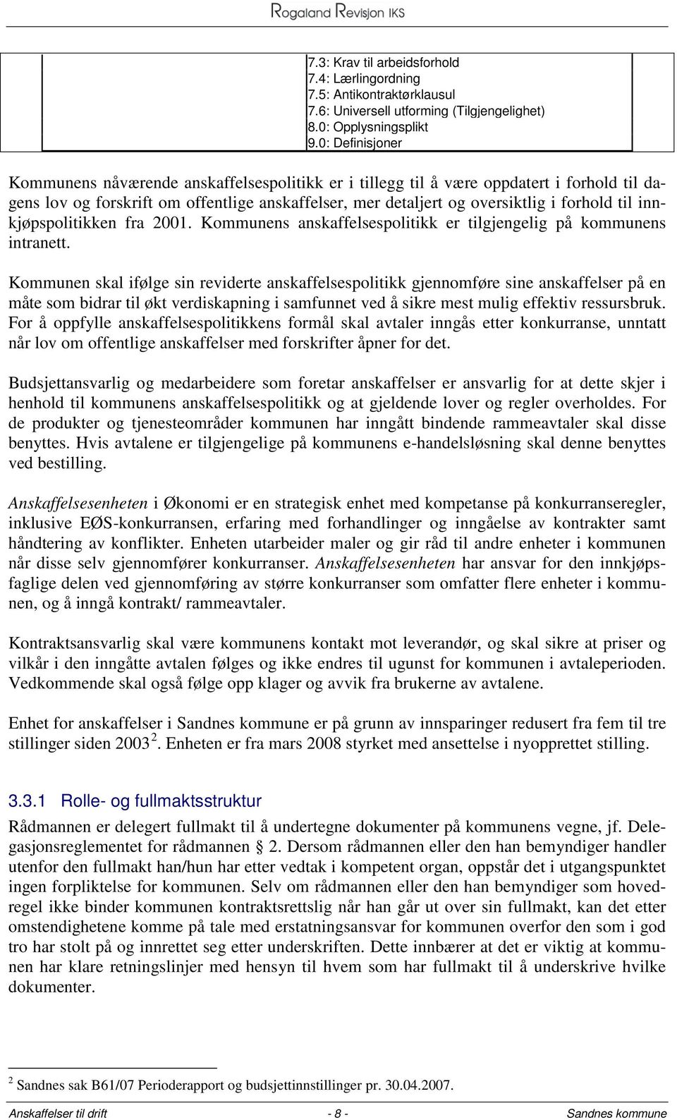 innkjøpspolitikken fra 2001. Kommunens anskaffelsespolitikk er tilgjengelig på kommunens intranett.